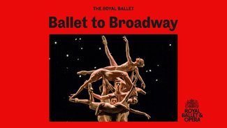 Royal Ballet & Opera 24-25: Ballet to Broadway